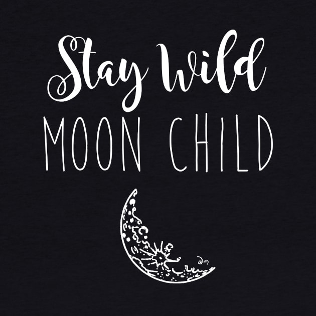 Stay Wild Moon Child by DanaMartin